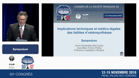 2018 Symposium : Faillites des ostéosynthèses : Implications techniques et médico-légales Jean-Christophe Bel (Lyon), Jean-Marc Feron (Paris), F...