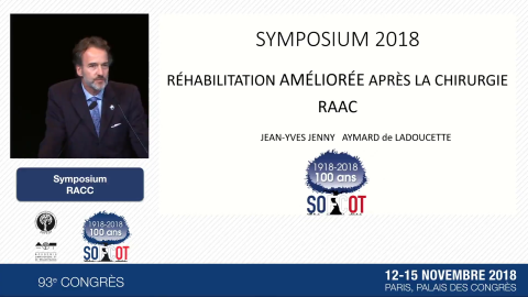 2018 Symposium RAAC - La Récupération Améliorée après Chirurgie prothétique de la hanche et du genou Jean-Yves Jenny (Strasbourg), Aymard de L...