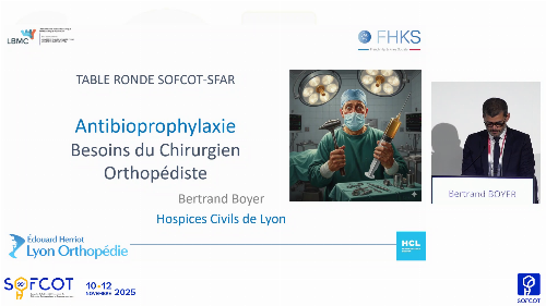 Table ronde SFAR-SOFCOT : Antibioprophylaxie : Le début de notre Histoire - Besoins du Chirurgien Orthopédiste